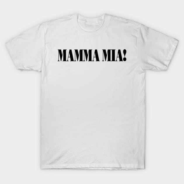 Mamma Mia! T-Shirt by wmwortman